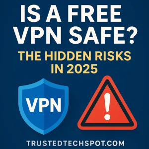 Is a Free VPN Safe in 2025 – Hidden Risks Warning Graphic