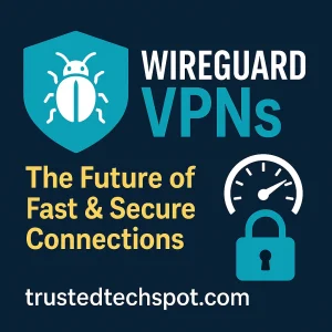 WireGuard VPNs – Fast and Secure Internet Connections in 2025